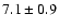 $7.1\pm0.9$