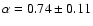$\alpha=0.74\pm0.11$