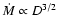 $\dot{M} \propto D^{3/2}$