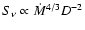 $S_\nu \propto \dot{M}^{4/3} D^{-2}$