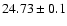 $24.73\pm0.1$