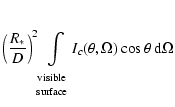 $\displaystyle \left(\frac{R_*}{D}\right)^2\!\!\int\limits_{\begin{array}{c}{\rm...
...\scriptstyle surface}\end{array}}\!\!I_c(\theta,\Omega)\cos\theta~{\rm d}\Omega$