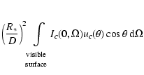 $\displaystyle \left(\frac{R_*}{D}\right)^2\!\!\int\limits_{\begin{array}{c}{\rm...
...yle surface}\end{array}}\!\!I_c(0,\Omega)u_c(\theta) \cos\theta~
{\rm d} \Omega$