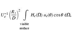 $\displaystyle U_c^{-1}\left(\frac{R_*}{D}\right)^2\!\!\int\limits_{\begin{array...
...tyle surface}\end{array}}\!\!H_c(\Omega)~u_c(\theta)\cos\theta~
{\rm d} \Omega,$