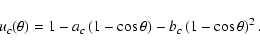 \begin{displaymath}%
u_c(\theta)=1-a_c\left(1-\cos\theta\right)-b_c\left(1-\cos\theta\right)^2.
\end{displaymath}