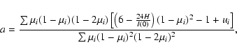 \begin{displaymath}%
a=\frac{\sum\mu_i(1-\mu_i)(1-2\mu_i)
\left[\left(6-\frac{2...
...(1-\mu_i)^2-1+u_i\right]}
{\sum\mu_i(1-\mu_i)^2(1-2\mu_i)^2},
\end{displaymath}