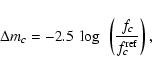\begin{displaymath}%
\Delta m_{c}=-2.5~\log~\left(\frac{{f_c}}{f_c^{\rm ref}}\right),
\end{displaymath}