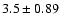 $3.5 \pm 0.89$