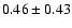 $0.46 \pm 0.43$