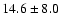 $14.6 \pm 8.0$