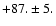$+87. \pm 5.$