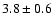 $3.8\pm 0.6$