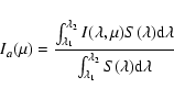 \begin{displaymath}I_{a}(\mu) = {\int_{\lambda_1}^{\lambda_2} { I(\lambda,\mu) S...
...over\int_{\lambda_1}^{\lambda_2} { S(\lambda) {\rm d}\lambda}}
\end{displaymath}