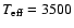 $T_{\rm eff} = 3500$
