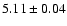 $5.11\pm0.04$