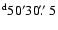 $\rm ^d 50 ' 30\hbox{$.\!\!^{\prime\prime}$ }5$