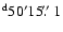 $\rm ^d 50 ' 15\hbox{$.\!\!^{\prime\prime}$ }1$