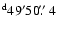$\rm ^d 49 ' 50\hbox{$.\!\!^{\prime\prime}$ }4$