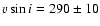 $v\sin i=290\pm 10$