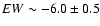 $EW\sim-6.0\pm0.5$