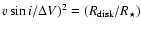 $v\sin i / \Delta V)^2=(R_{\rm disk} / R_{\star})$