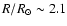 $R/R_{\odot} \sim
2.1$