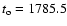 $t_{\rm o} = 1785.5$