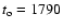 $t_{\rm o} = 1790$