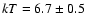$kT = 6.7 \pm 0.5$
