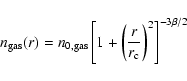 \begin{displaymath}n_{\rm gas}(r) = n_{\rm0,gas} \left[ 1+ \left(\frac{r}{r_{\rm c}}
\right)^2 \right]^{-3 \beta/2}
\end{displaymath}