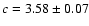 $c = 3.58 \pm
0.07$