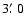 $3\hbox{$.\mkern-4mu^\prime$ }0$