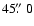 $45\hbox{$.\!\!^{\prime\prime}$ }0$