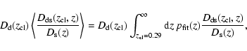 \begin{displaymath}D_{\rm d}(z_{\rm cl})\left\langle \frac{D_{\rm ds}(z_{\rm cl}...
...p_{\rm fit}(z) \frac{D_{\rm ds}(z_{\rm cl}, z)}{D_{\rm s}(z)},
\end{displaymath}