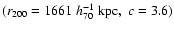 $(r_{200}=1661\;h_{70}^{-1}~\mbox{kpc}, ~
c=3.6)$