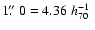$1\hbox{$.\!\!^{\prime\prime}$ }0=4.36\;h_{70}^{-1}~$
