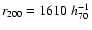 $r_{200}=1610\;h_{70}^{-1}$