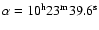 $\alpha=\rm 10^h23^m39.6^s$