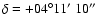 $\delta=+04^\circ11\hbox{$^\prime$ }10\hbox{$^{\prime\prime}$ }$