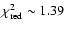 $\chi^2_{\rm red} \sim 1.39$