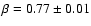 $\beta=0.77 \pm 0.01$