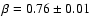 $\beta=0.76 \pm 0.01$