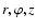 $r,\varphi, z$