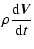 $\displaystyle \rho \frac{{\rm d} \vec{V}}{{\rm d}t}$