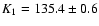 $K_{1}=135.4 \pm 0.6$