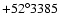 $+52^{\circ} 3385$