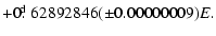 $\displaystyle +0\hbox{$.\!\!^{\rm d}$ }62892846(\pm 0.00000009)E.$