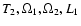 ${T_{2}, \Omega _{1}, \Omega
_{2}, L_{1}}$