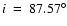 $i~=~87.57^{\circ}$