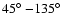 $45\hbox{$^\circ$ }{-}135\hbox{$^\circ$ }$